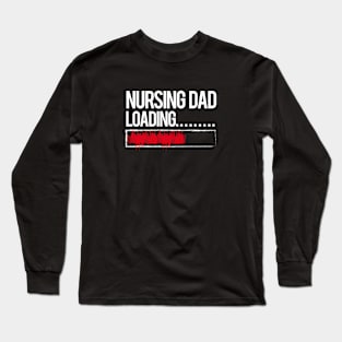 Wait Nursing Dad Loading - Funny Daddy Long Sleeve T-Shirt